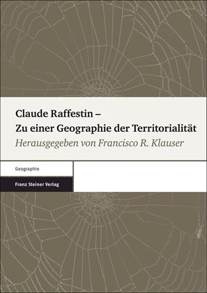 Claude Raffestin ? Zu einer Geographie der Territorialität - Francisco R. Klauser