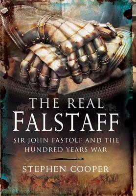 Real Falstaff: Sir John Rastolf and the Hundred Years' War - Stephen Cooper