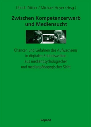 Zwischen Kompetenzerwerb und Mediensucht - Ullrich Dittler; Michael Hoyer
