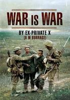 War Is War: By Ex-Private X - A. M. Burrage