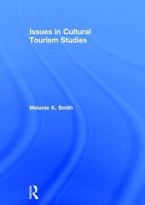Issues in Cultural Tourism Studies -  Melanie K. Smith