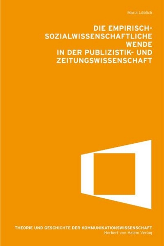 Die empirisch-sozialwissenschaftliche Wende in der Publikations- und Zeitungswissenschaft - Maria Löblich