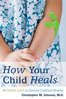 How Your Child Heals - Christopher M. Johnson