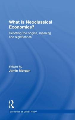 What is Neoclassical Economics? - Jamie Morgan