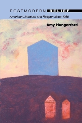 Postmodern Belief - Amy Hungerford