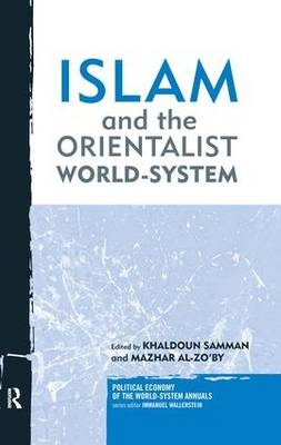 Islam and the Orientalist World-system - Mazhar Al-Zo'by; Khaldoun Samman