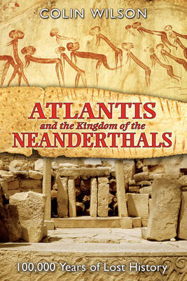 Atlantis and the Kingdom of the Neanderthals - Colin Wilson