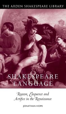 Shakespeare and Language: Reason, Eloquence and Artifice in the Renaissance - Professor Jonathan Hope