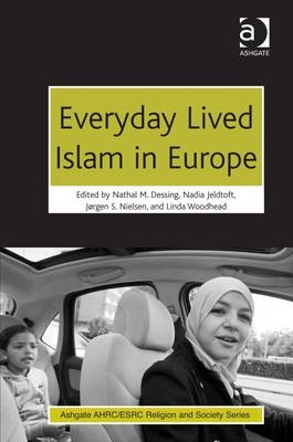 Everyday Lived Islam in Europe - Nathal M. Dessing; Nadia Jeldtoft; Linda Woodhead