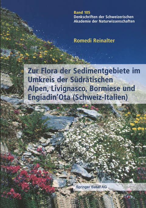 Zur Flora der Sedimentgebiete im Umkreis der Südrätischen Alpen, Livignasco, Bormiese und Engiadin’Ota (Schweiz-Italien) - Romedi Reinalter