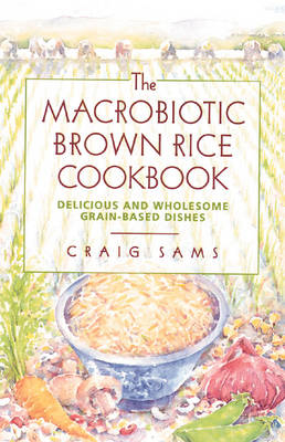 The Macrobiotic Brown Rice Cookbook - Craig Sams