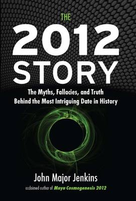 The 2012 Story - John Major Jenkins