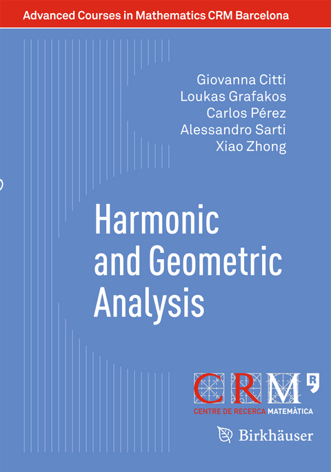Harmonic and Geometric Analysis - Giovanna Citti, Loukas Grafakos, Carlos Pérez, Alessandro Sarti, Xiao Zhong
