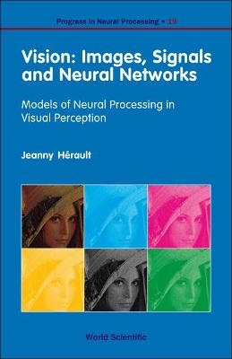 Vision: Images, Signals And Neural Networks - Models Of Neural Processing In Visual Perception - Jeanny Herault
