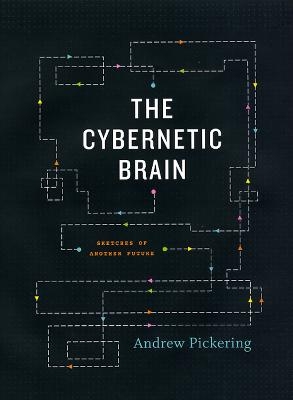 The Cybernetic Brain - Andrew Pickering