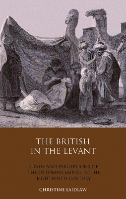 The British in the Levant - Christine Laidlaw