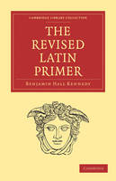 The Revised Latin Primer - Benjamin Hall Kennedy