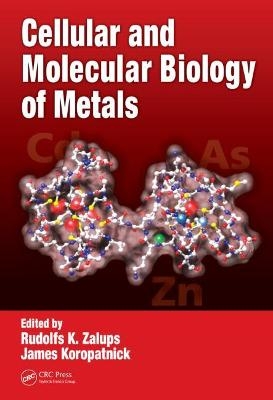 Cellular and Molecular Biology of Metals - Rudolfs K. Zalups; D. James Koropatnick