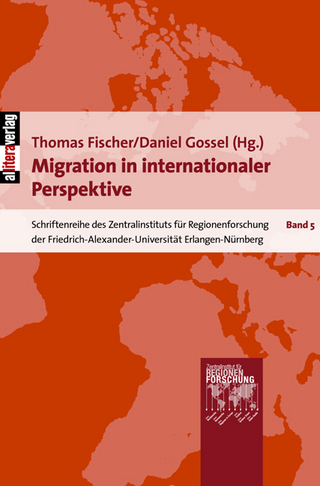 Migration in internationaler Perspektive - Daniel Gossel; Thomas Fischer