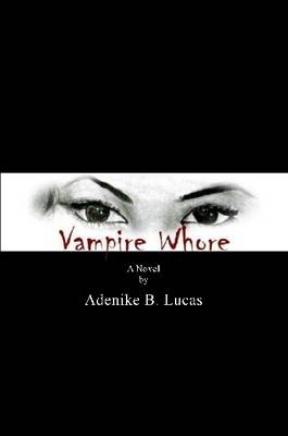Vampire Whore - Adenike B. Lucas