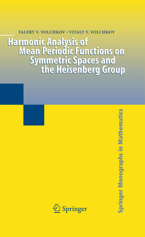 Harmonic Analysis of Mean Periodic Functions on Symmetric Spaces and the Heisenberg Group - Valery V. Volchkov, Vitaly V. Volchkov