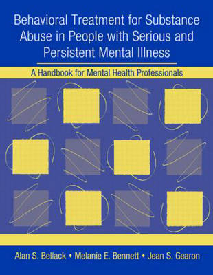 Behavioral Treatment for Substance Abuse in People with Serious and Persistent Mental Illness -  Alan S. Bellack