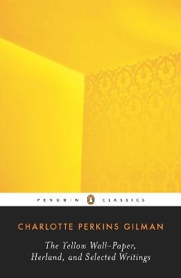 The Yellow Wall-Paper, Herland, and Selected Writings - Charlotte Perkins Gilman