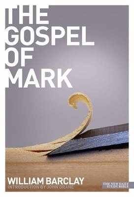 The Gospel of Mark - William Barclay