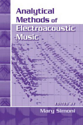 Analytical Methods of Electroacoustic Music - Mary Simoni