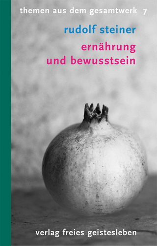 Ernährung und Bewusstsein - Rudolf Steiner; Kurt Theodor Willmann