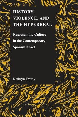 History, Violence and the Hyperreal - Kathryn Everly