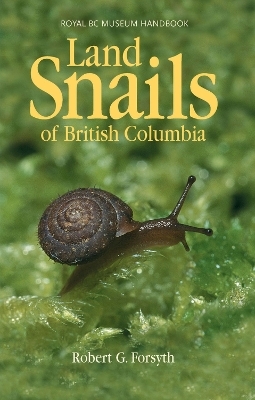 Land Snails of British Columbia - Robert Forsyth