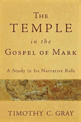 The Temple in the Gospel of Mark - Timothy C. Gray