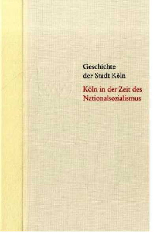 Köln in der Zeit des Nationalsozialismus 1933-1945 - Horst Matzerath; Historische Gesellschaft Köln e. V.
