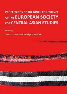 Proceedings of the Ninth Conference of the European Society for Central Asian Studies - Tomasz Gacek; Jadwiga Pstrusi?ska