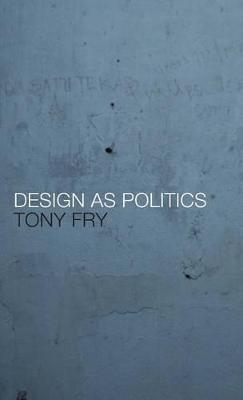 Design as Politics - Tony Fry