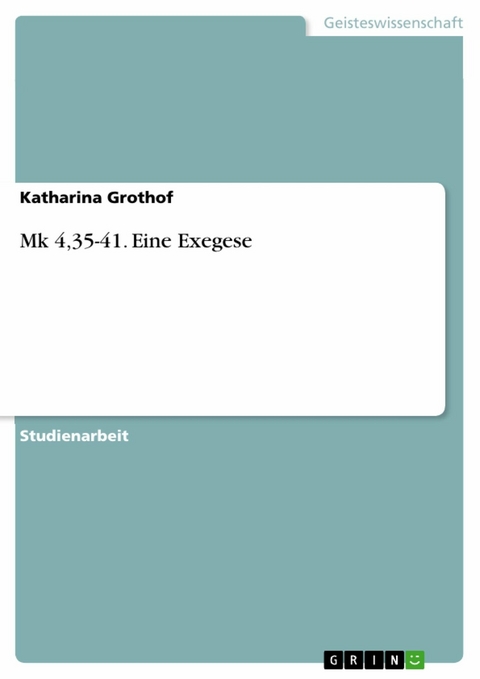 Mk 4,35-41. Eine Exegese - Katharina Grothof