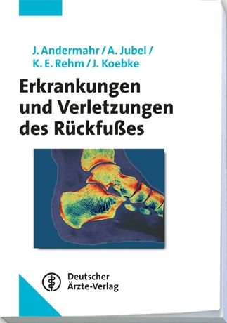 Erkrankungen und Verletzungen des Rückfußes - Jonas Andermahr, Axel Jubel, K. E. Rehm, Jürgen Koebke