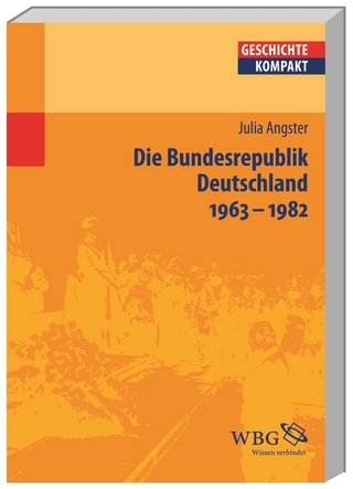 Die Bundesrepublik Deutschland 1963-1982 - Julia Angster; Kai Brodersen; Martin Kintzinger; Uwe Puschner; Barbara Stollberg-Rilinger; Volker Reinhardt