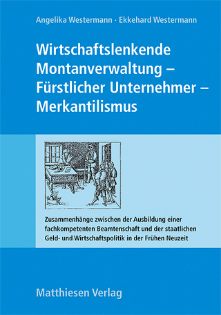 Wirtschaftslenkende Montanverwaltung - Fürstlicher Unternehmer - Merkantilismus - Angelika Westermann; Ekkehard Westermann