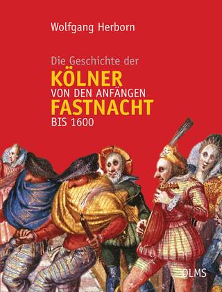 Die Geschichte der Kölner Fastnacht von den Anfängen bis 1600 - Wolfgang Herborn