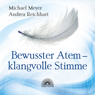 Bewusster Atem - klangvolle Stimme - Michael Meyer; Andrea Reichhart