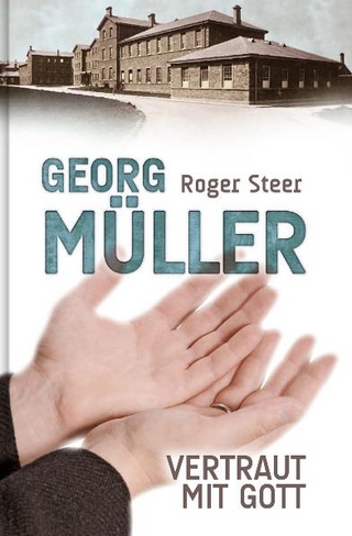 Georg Müller - Vertraut mit Gott - Roger Steer