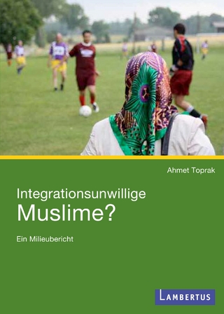 Integrationsunwillige Muslime? - Ahmet Toprak