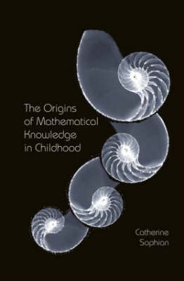Origins of Mathematical Knowledge in Childhood - Catherine Sophian