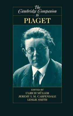 The Cambridge Companion to Piaget - Ulrich Müller; Jeremy I. M. Carpendale; Leslie Smith
