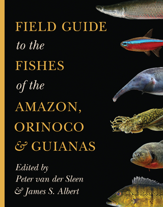 Field Guide to the Fishes of the Amazon, Orinoco, and Guianas - James S. Albert; Peter van der Sleen