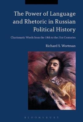 Power of Language and Rhetoric in Russian Political History - Wortman Richard S. Wortman