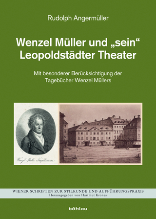 Wenzel Müller und »sein« Leopoldstädter Theater - Rudolph Angermüller