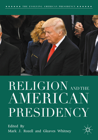 Religion and the American Presidency - Mark J. Rozell; Gleaves Whitney